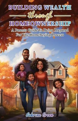 Building Wealth Through Homeownership - Sabrina Green - cover