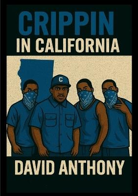 Crippin in California: Blue Raggin Through California - David Anthony,Steven Bookhart - cover