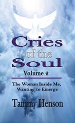 Cries of the Soul (Volume 2): The Woman Inside Me, Wanting to Emerge