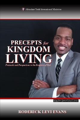 Precepts for Kingdom Living: Protocols and Perspectives in the Kingdom of God - Roderick Levi Evans - cover