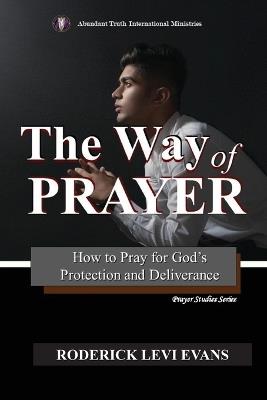 The Way of Prayer: How to Pray for God's Protection and Deliverance - Roderick Levi Evans - cover