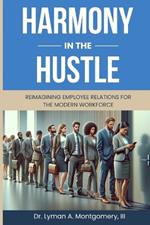 Harmony in the Hustle: Reimagining Employee Relations for the Modern Workforce