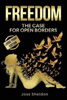 Freedom: The Case For Open Borders: LARGE PRINT EDITION - Joss Sheldon - cover
