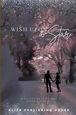 Wish Upon a Star: A Collection of Holiday Romance Stories