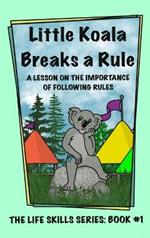 Little Koala Breaks a Rule: A Lesson on the Importance of Following Rules: A Lesson on the Importance of Following Rules