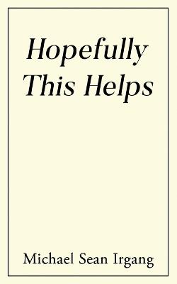 Hopefully This Helps - Michael Sean Irgang - cover