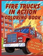 Fire Trucks in Action Coloring Book: 50+ Pages to fuel your creativity and honor the heroes who answer the call