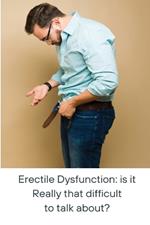 Erectile Dysfunction: is it Really that difficult to talk about?: is it ????eally that difficult to talk about?