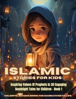 Islamic Stories For Kids: Inspiring Values Of Prophets in 30 Engaging Goodnight Tales for Children - Book 1: Inspiring Values Of Prophets in 30 Engaging Goodnight Tales for Children - Book 1