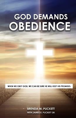 God Demands Obedience: When We Obey God, We Can Be Sure He Will Keep His Promises - Brenda M Puckett,James Puckett - cover
