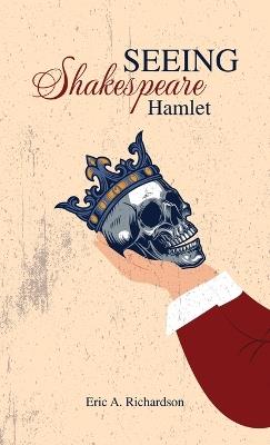 SEEING Shakespeare: Hamlet - Eric A Richardson - cover