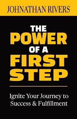 The Power of a First Step: Ignite Your Journey to Success and Fulfillment - Johnathan Rivers - cover