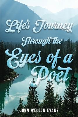 Life's Journey Through the Eyes of a Poet - John Weldon Evans - cover