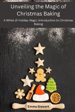 Unveiling the Magic of Christmas Baking: A Whisk of Holiday Magic: Introduction to Christmas Baking