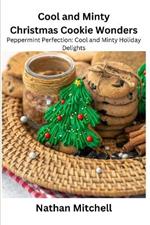 Cool and Minty Christmas Cookie Wonders: Peppermint Perfection: Cool and Minty Holiday Delights