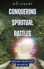 Conquering Spiritual Battles: Navigating Through Faith and Warfare