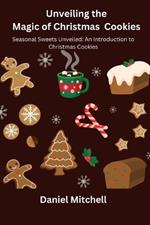 Unveiling the Magic of Christmas Cookies: Seasonal Sweets Unveiled: An Introduction to Christmas Cookies