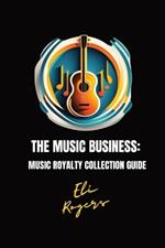 The Music Business: Music Royalty Collection Guide