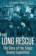 The Long Rescue: The Story of the Tragic Greely Expedition