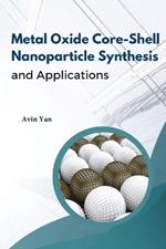 Metal Oxide Core-Shell Nanoparticle Synthesis And Applications
