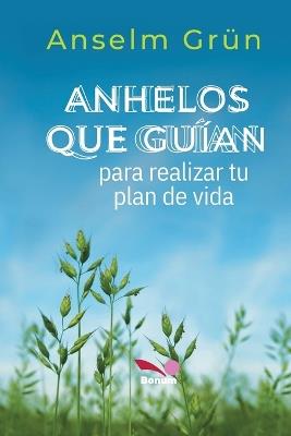 Anhelos Que Gui´an: para realizar tu plan de vida - Anselm Gru¨n - cover