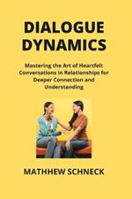 Dialogue Dynamics: Mastering the Art of Heartfelt Conversations in Relationships for Deeper Connection and Understanding