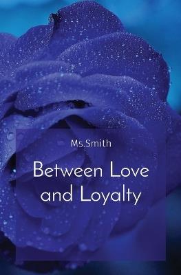 Between Love and Loyalty - Smith - cover