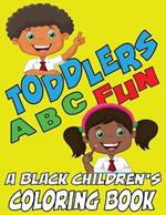 Toddlers ABC Fun - A Black Childrens Coloring Book: Easy and Fun Coloring Learning Pages for Kids, Preschool and Kindergarten Toddlers
