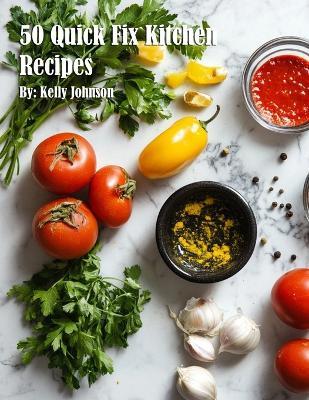 50 Quick Fix Kitchen Recipes - Kelly Johnson - cover