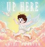Up Here: A Comforting Book for Families of Babies and Children in Heaven