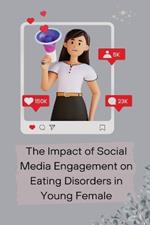 The Impact of Social Media Engagement on Eating Disorders in Young Female