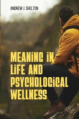 Meaning In Life and Psychological Well- Being - Andrew J Shelton - cover