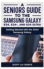 A Seniors Guide to the S24, S24+ and S24 Ultra: Getting Started with the 2024 Samsung Galaxy