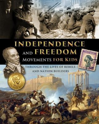 Independence and Freedom Movements for Kids - through the lives of rebels and nation builders - Fet - cover