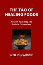The Tao of Healing Foods: Nourish Your Body and Soul the Chinese Way