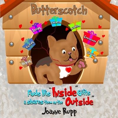 Butterscotch Finds His "Inside" Gifts & Shares Them on the "Outside" - Joanne S Rupp - cover