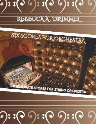 Six Scores for Orchestra: Intermediate Scores for String Orchestra - cover