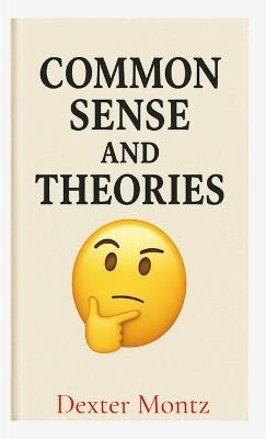 Common Sense and Theories - Dexter Montz - cover