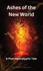 Ashes of the New World: A Post-Apocalyptic Tale
