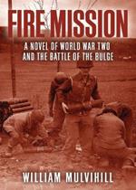 Fire Mission: A Novel of World War Two and the Battle of the Bulge