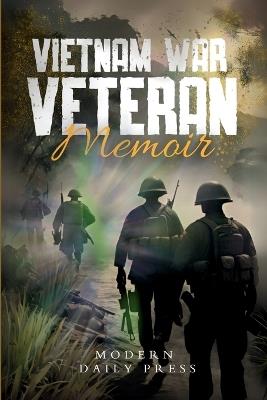 Vietnam War Veterans Memoir: The Untold Stories of Survival and Brotherhood in Vietnam War - Modern Daily Press - cover
