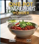 One-Pot 5-Ingredients Wonders: Culinary Excellence in a Single Pot, 100+ Simplified Time-Efficient Recipes, Pictures Included