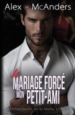 Le Mariage Mafieux Forcé de Mon Petit-Ami: Romance Milliardaire Mafieuse