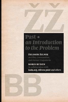 Past: An Introduction to the Problem - Zelimir Zilnik,Boris Buden - cover
