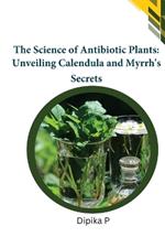 The Science of Antibiotic Plants: Unveiling Calendula and Myrrh's Secrets