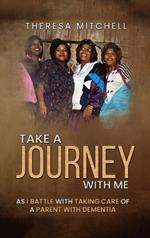 Take a Journey with Me: As I battle with taking care of a parent with Dementia