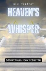 Heaven's Whisper: Encountering Heaven in the Everyday