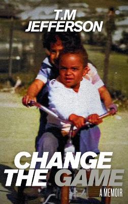 Change The Game: A Memoir - T M Jefferson - cover