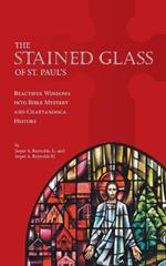 The Stained Glass of St. Paul's: Beautiful Windows into Bible Mystery and Chattanooga History