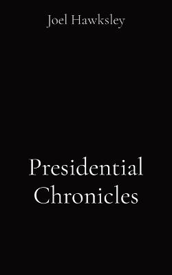 Presidential Chronicles - Joel Hawksley - cover